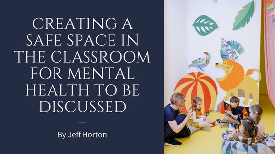 Creating a Safe Space in the Classroom for Mental Health to Be Discussed