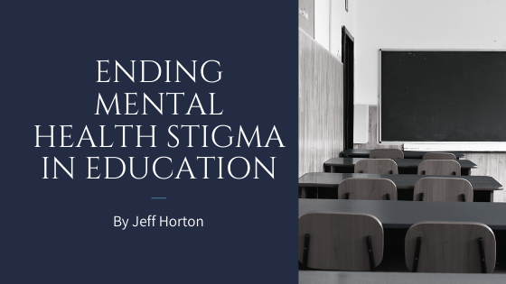 Ending Mental Health Stigma In Education Jeff Horton