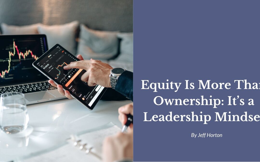 Equity Is More Than Ownership: It’s a Leadership Mindset