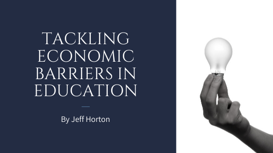 Tackling Economic Barriers in Education by Jeff Horton