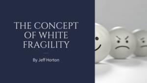The Concept Of White Fragility By Jeff Horton