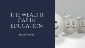 The Wealth Gap In Education By Jeff Horton