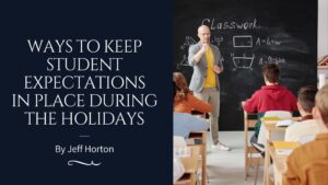 Ways to Keep Student Expectations in Place During the Holidays