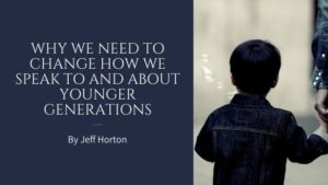 Why We Need To Change How We Speak To And About Younger Generations